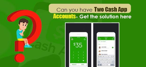 Can you have Two Cash App Accounts- Get the solution here